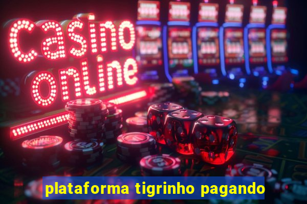 plataforma tigrinho pagando